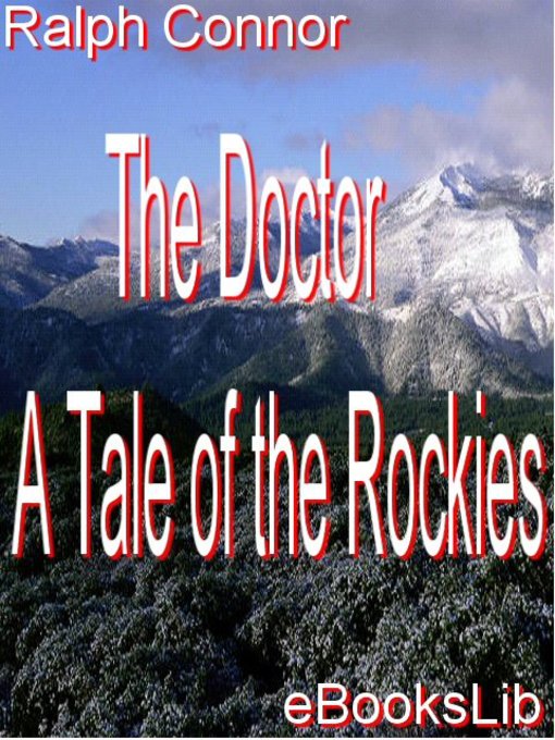 Title details for The Doctor - A Tale of the Rockies by Ralph Connor - Available